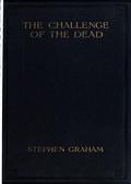 The Challenge of the Dead / A vision of the war and the life of the common soldier in France, seen two years afterwards between August and November, 1920