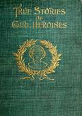 True Stories of Girl Heroines