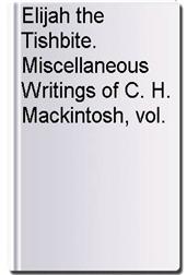 Elijah the Tishbite. Miscellaneous Writings of C. H. Mackintosh, vol. V