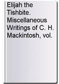Elijah the Tishbite. Miscellaneous Writings of C. H. Mackintosh, vol. V