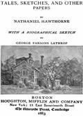 The Complete Works of Nathaniel Hawthorne, Appendix to Volume XII: Tales, Sketches, and other Papers by Nathaniel Hawthorne with a Biographical Sketch by George Parsons Lathrop / Biographical Sketch of Nathaniel Hawthorne