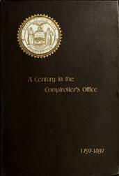 A Century in the Comptroller`s Office, State of New York, 1797 to 1897