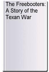 The Freebooters: A Story of the Texan War