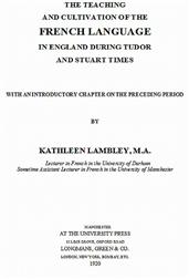 The Teaching and Cultivation of the French Language in England during Tudor and Stuart Times / With an Introductory Chapter on the Preceding Period