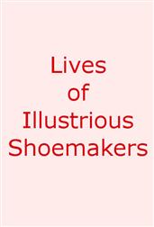 Lives of Illustrious Shoemakers
