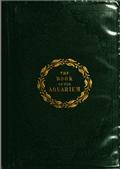 The Book of the Aquarium and Water Cabinet / or Practical Instructions on the Formation, Stocking, and Mangement, in all Seasons, of Collections of Fresh Water and Marine Life