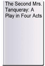 The Second Mrs. Tanqueray: A Play in Four Acts
