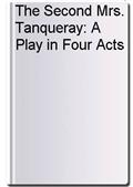 The Second Mrs. Tanqueray: A Play in Four Acts