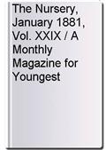 The Nursery, January 1881, Vol. XXIX / A Monthly Magazine for Youngest Readers