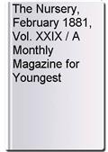 The Nursery, February 1881, Vol. XXIX / A Monthly Magazine for Youngest Readers