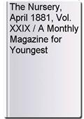 The Nursery, April 1881, Vol. XXIX / A Monthly Magazine for Youngest Readers