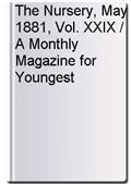 The Nursery, May 1881, Vol. XXIX / A Monthly Magazine for Youngest Readers
