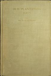 Old Plantation Days: Being Recollections of Southern Life Before the Civil War