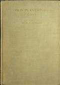 Old Plantation Days: Being Recollections of Southern Life Before the Civil War