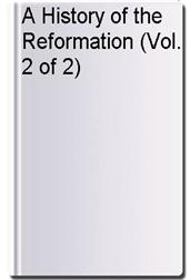 A History of the Reformation (Vol. 2 of 2)