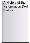 A History of the Reformation (Vol. 2 of 2)