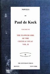 The Flower Girl of The Chateau d`Eau, v.2 (Novels of Paul de Kock Volume XVI)