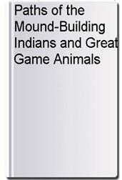 Paths of the Mound-Building Indians and Great Game Animals