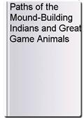 Paths of the Mound-Building Indians and Great Game Animals
