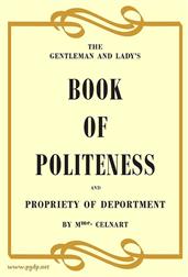 The Gentleman and Lady`s Book of Politeness and Propriety of Deportment, Dedicated to the Youth of Both Sexes