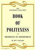 The Gentleman and Lady`s Book of Politeness and Propriety of Deportment, Dedicated to the Youth of Both Sexes