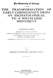 The Transformation of Early Christianity from an Eschatological to a Socialized Movement / A Dissertation Submitted to the Faculty of the Graduate School of Arts and Literature in Candidacy for the Degree of Doctor of Philosophy