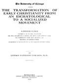 The Transformation of Early Christianity from an Eschatological to a Socialized Movement / A Dissertation Submitted to the Faculty of the Graduate School of Arts and Literature in Candidacy for the Degree of Doctor of Philosophy