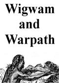 Wigwam and War-path; Or, the Royal Chief in Chains / Second and Revised Edition