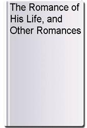 The Romance of His Life, and Other Romances
