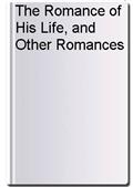 The Romance of His Life, and Other Romances