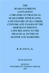 The Seaman`s Friend / Containing a treatise on practical seamanship, with plates, a dictionary of sea terms, customs and usages of the merchant service