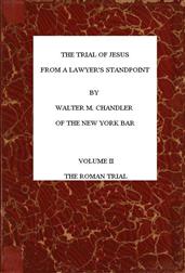 The Trial of Jesus from a Lawyer`s Standpoint, Vol. 2 (of 2) / The Roman Trial