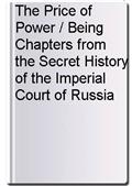 The Price of Power / Being Chapters from the Secret History of the Imperial Court of Russia