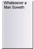 Whatsoever a Man Soweth