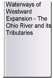 Waterways of Westward Expansion - The Ohio River and its Tributaries