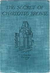 The Secret of Charlotte Bronte / Followed by Remiiscences of the real Monsieur and Madame Heger