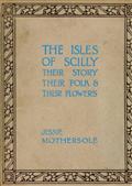 The Isles of Scilly: Their Story Their Folk&Their Flowers