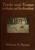 Trails and Tramps in Alaska and Newfoundland