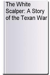 The White Scalper: A Story of the Texan War