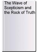 The Wave of Scepticism and the Rock of Truth