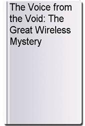 The Voice from the Void: The Great Wireless Mystery