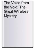The Voice from the Void: The Great Wireless Mystery