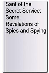 Sant of the Secret Service: Some Revelations of Spies and Spying
