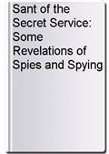 Sant of the Secret Service: Some Revelations of Spies and Spying