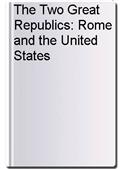 The Two Great Republics: Rome and the United States