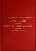 English-French and French-English dictionary of the motor car, cycle, and boat