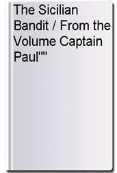 The Sicilian Bandit / From the Volume Captain Paul""