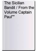 The Sicilian Bandit / From the Volume Captain Paul""