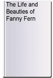 The Life and Beauties of Fanny Fern