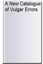 A New Catalogue of Vulgar Errors